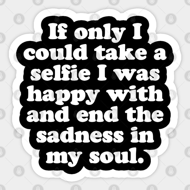 If only I could take a selfie I was happy with and end the sadness in my soul. Sticker by MatsenArt
